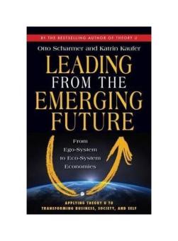 Leading from the Emerging Future: From Ego-System to Eco-System Economies - intl