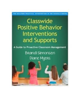 Classwide Positive Behavior Interventions and Supports: A Guide to Proactive Classroom Management (Guilford Practical Intervention in the Schools) - intl