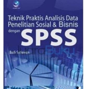 Teknik Praktis Analisis Data Penelitian Sosial dan Bisnis dengan SPSS