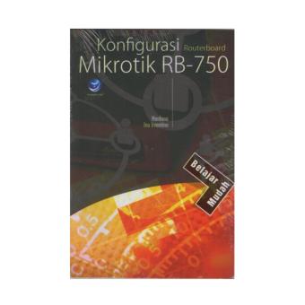 BELAJAR MUDAH : KONFIGURASI ROUTERBOARD MIKROTIK RB-750, Hardana & Ino Irvanto