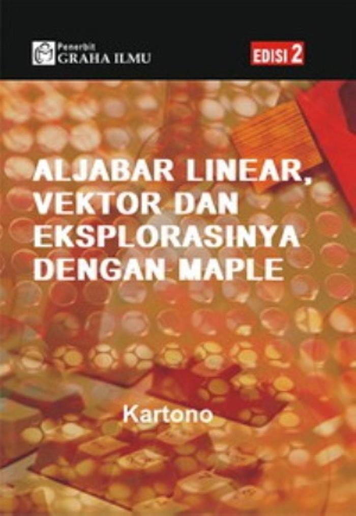 Aljabar Linear- Vektor Dan Eksplorasinya Dengan Maple Edisi 2 (