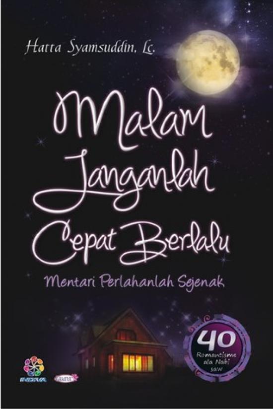 Malam Janganlah Cepat Berlalu Buku Novel Remaja by Hatta Syamsuddin Lc