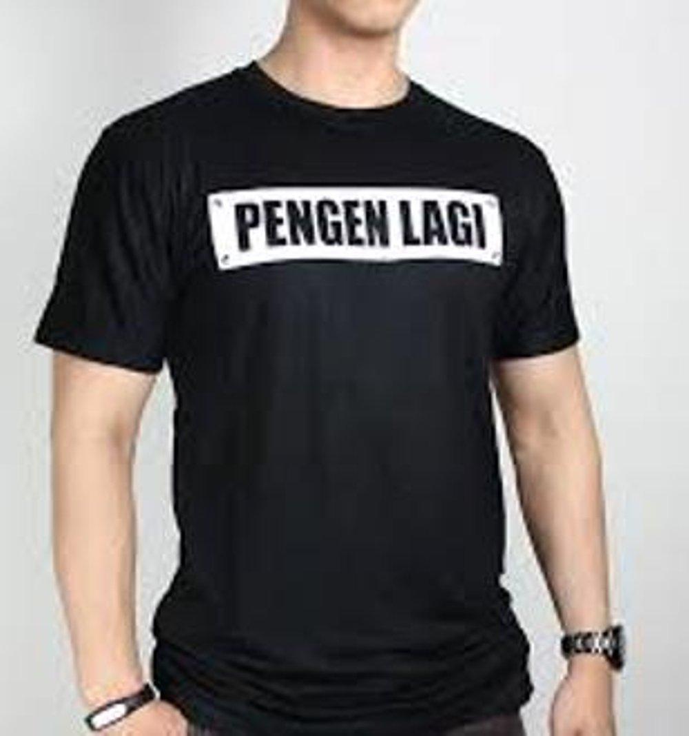 kaos pengen lagi pengen lagi ah kaos tergokil termurah termahal terpopuler