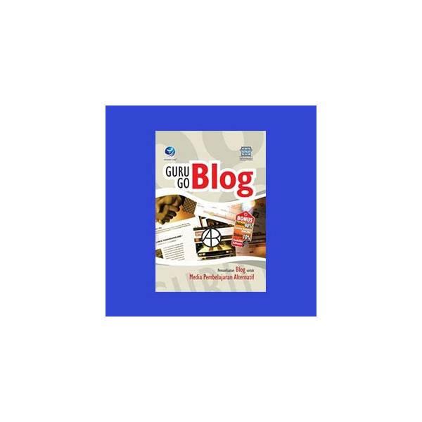 Guru Go Blog- Pemanfaatan Blog Untuk Media Pembelajaran Alternatif