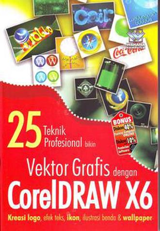25 Teknik Profesional Bikin Vektor Grafis Dengan Coreldraw X6, Kreasi Logo, Efek Teks, Ikon, Ilustrasi Benda Dan Wallpaper