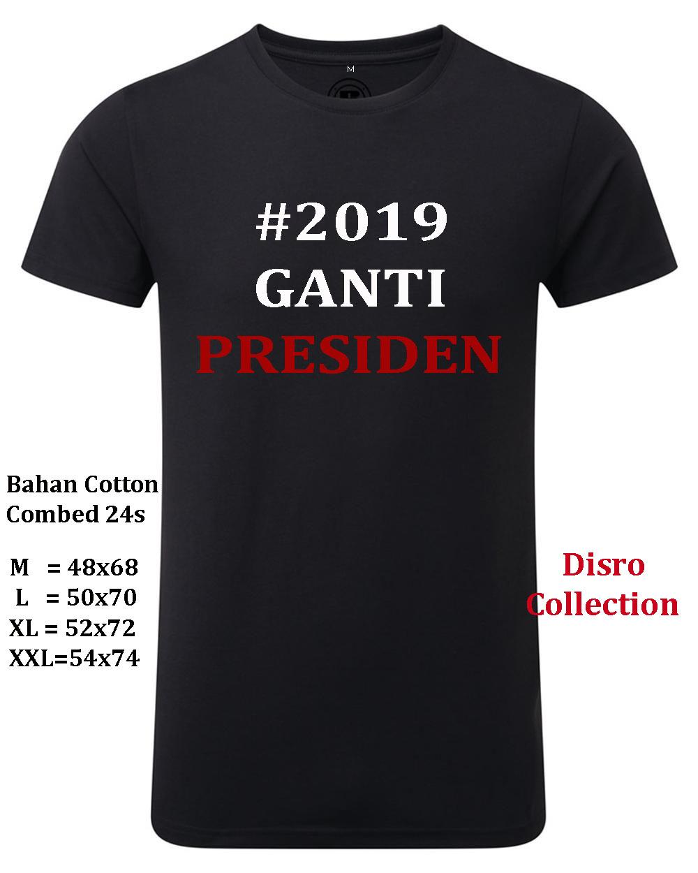 Disro Collection - #2019 GANTI PRESIDEN M L XL XXL Kaos Distro 100% Cotton Combed 24s Kaos Distro Fashion T-Shirt Baju Pakaian Pria Wanita Cewe Cowo Harga Murah Kaos 2019 GANTI PRESIDEN
