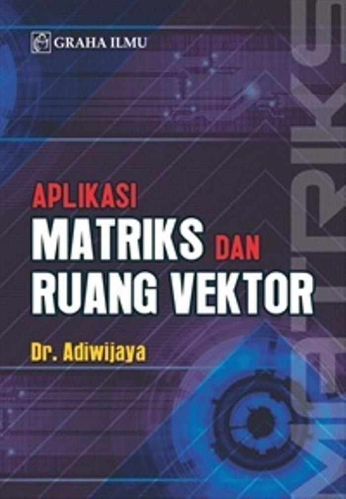 Aplikasi Matriks Dan Ruang Vektor (Dr. Adiwijaya) - Graha Ilmu