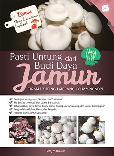 Pasti Untung Dari Budi Daya Jamur Tiram, Kuping, Merang, Champignon