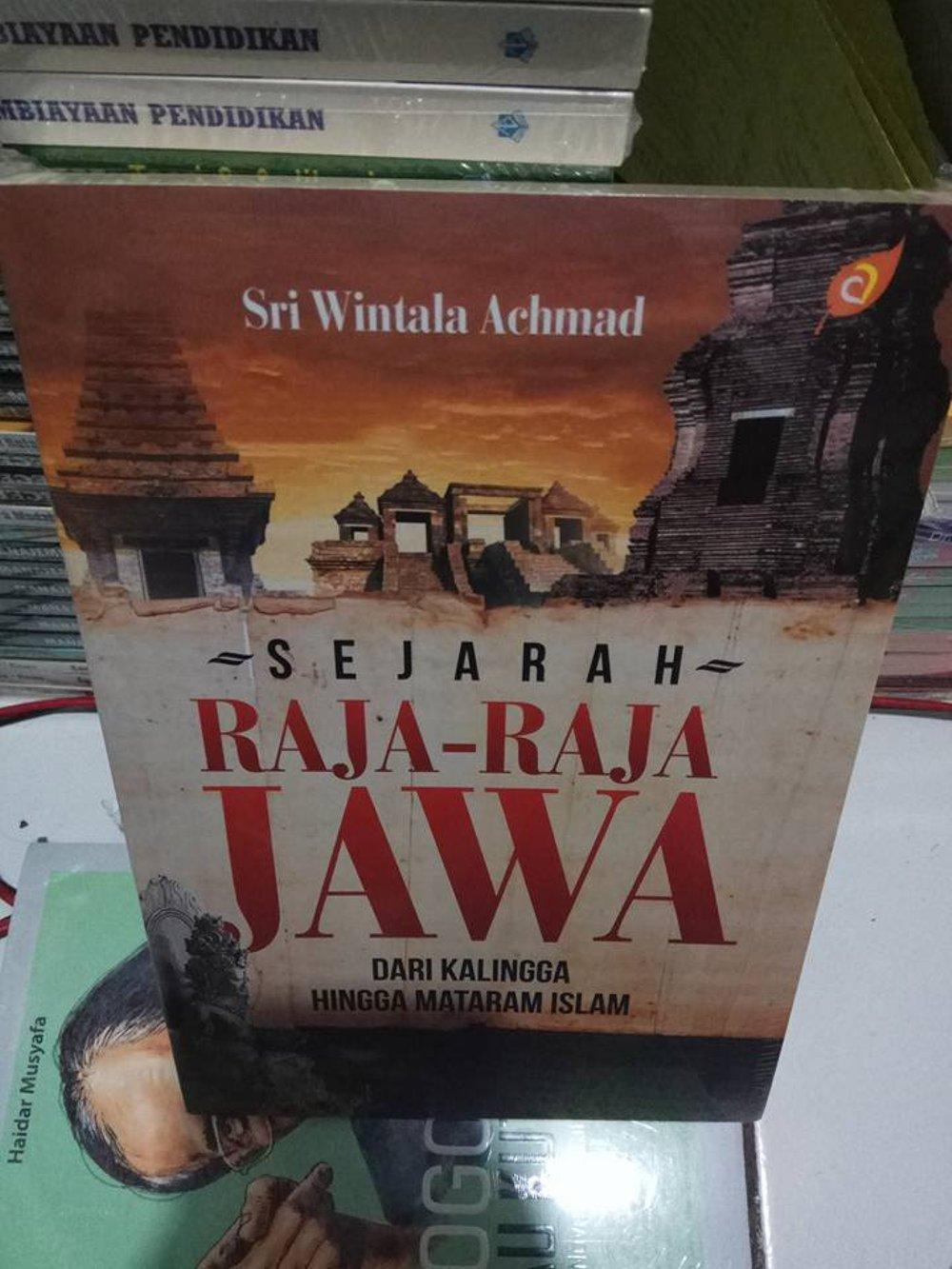 Buku Sejarah Raja-Raja Jawa Dari Mataram Kuno Hingga Mataram Islam - Sri Wintala Achmad - R