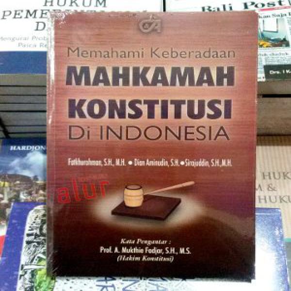 Buku Memahami Keberadaan Mahkamah Konstitusi di Indonesia