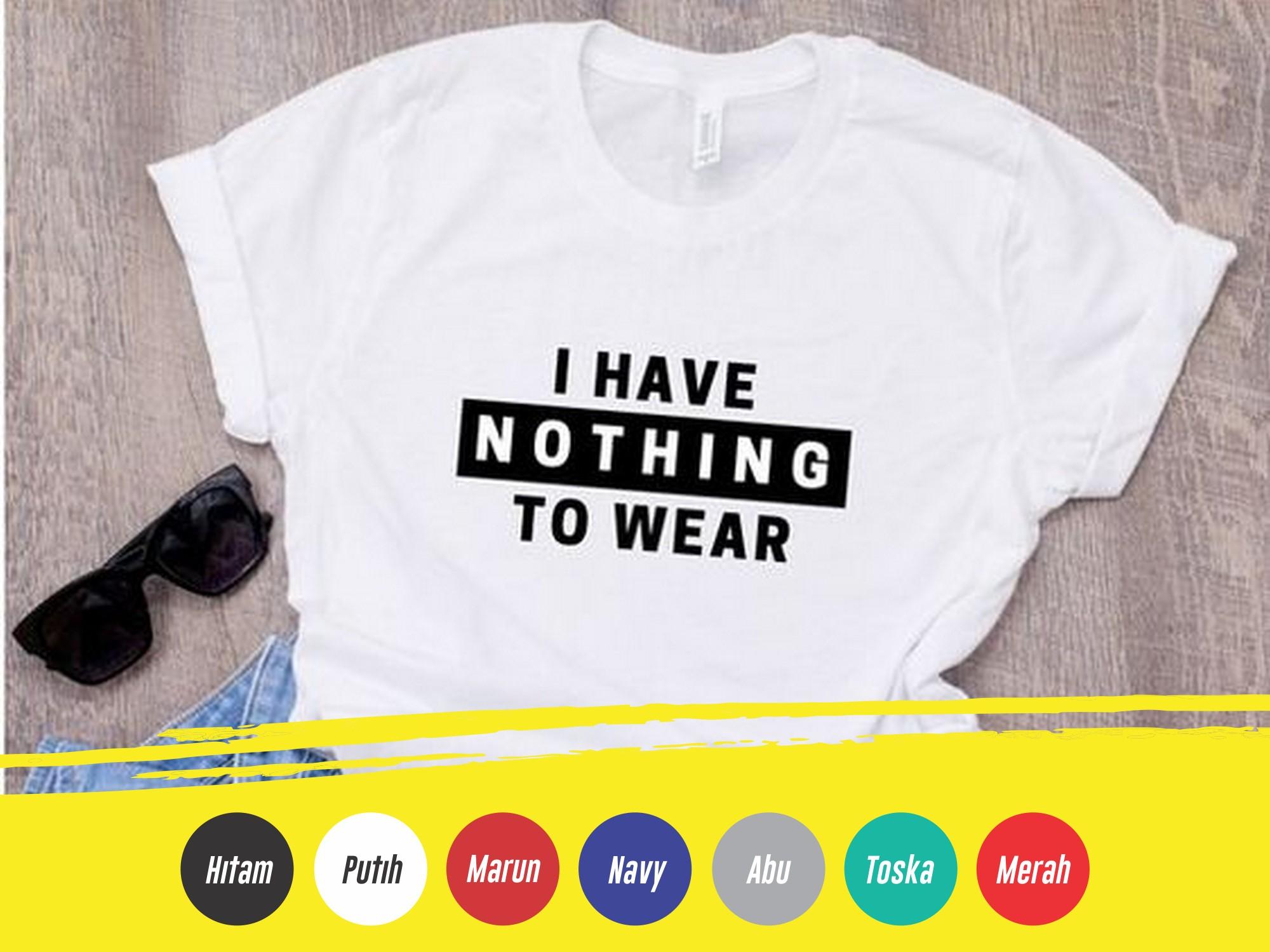 BISA COD kaos distro tumblr I Have Nothing to Wear Tshirt baju distro kaos polos atasan murah kaos pendek pria wanita gildan baju kaos pria kaos hoodie kaos Putih