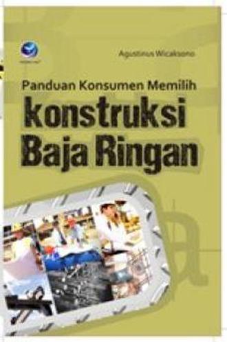 Panduan Konsumen Memilih Konstruksi Baja Ringan