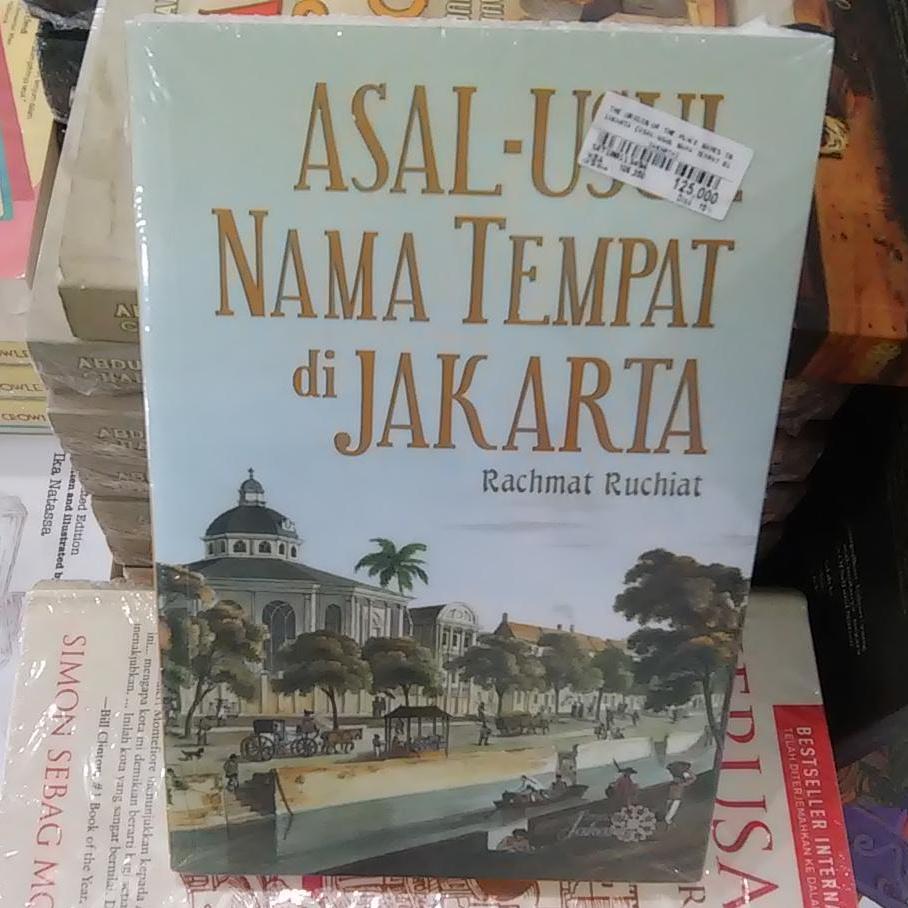 Buku Asal-Usul Nama Tempat di Jakarta : The Origin Of The Place Names in Jakarta - Rachmat Ruchiat