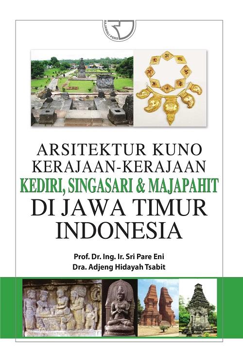 Buku Arsitektur Kuno Kerajaan kerajaan Kediri Singasari Dan Majapahit - Dra. Adjeng Hidayah Tsabit, Prof. Dr. Ing. Ir. Sri Pare Eni