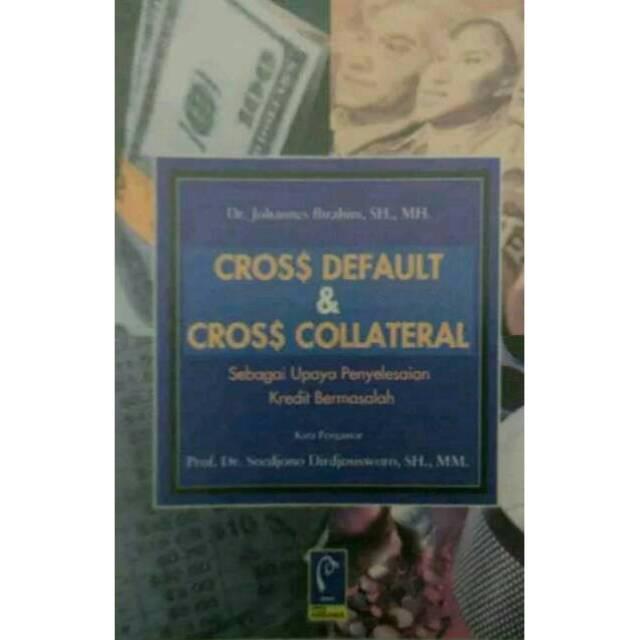 Cross Default & Cross Collateral Sebagai Upaya Penyelesaian Kredit Bermasalah - Johannes Ibrahim