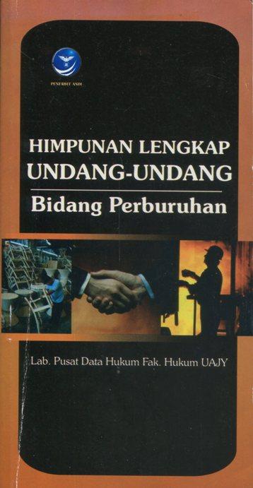 Buku Himpunan Lengkap Undang-Undang Bidang Perburuhan - Lab Pusat Data Hukum FH UAJY