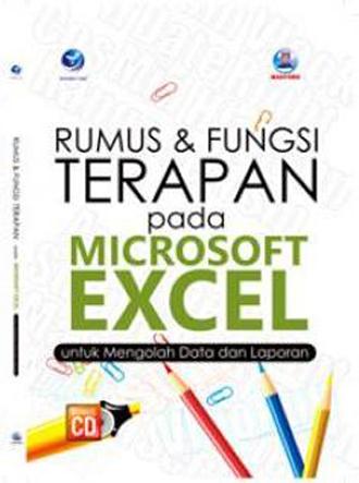 Rumus dan Fungsi Terapan pada Microsoft Excel untuk Mengolah Data dan Laporan+cd