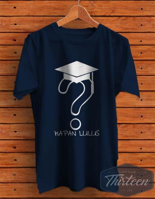 Kaos Original Baju Unik Mahasiswa / Kampus / Kuliah / Kapan Lulus Kualitas Distro - Navy