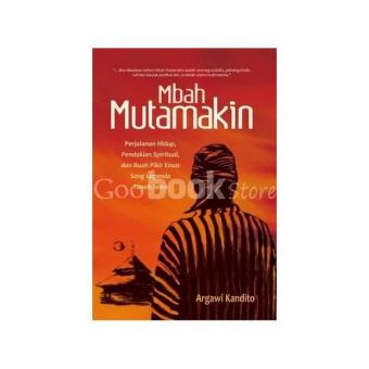 Gambar MBAH MUTAMAKIN ; Perjalanan Hidup Pendakian Spiritual