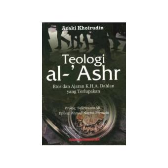 Gambar Teologi al Ashr. Etos dan Ajaran KHA Dahlan yang Terlupakan