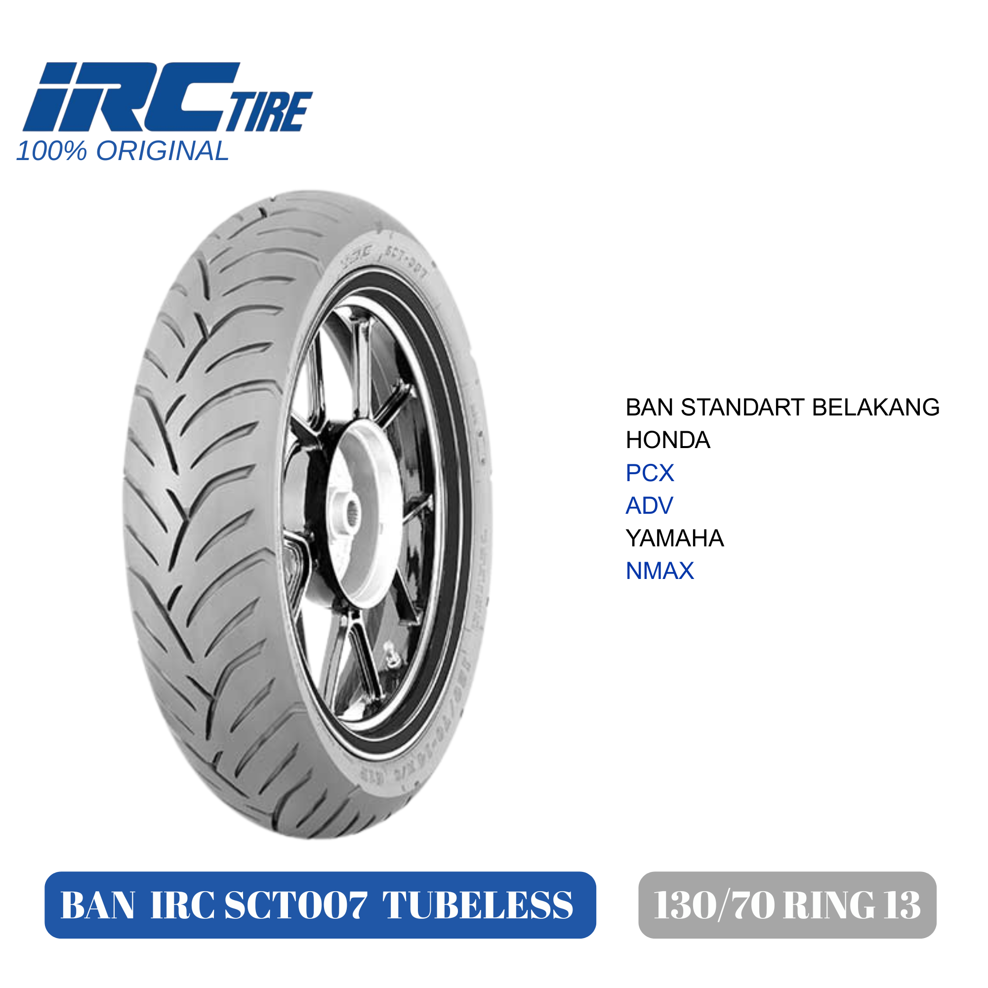 Motorcycle Tires Irc 130 70 Ring 13 Sct007 + Tubeless Valve Compatible for Nmax Pcx Adv Etc. Harga 431,000 rupiah*Gratis Ongkir
