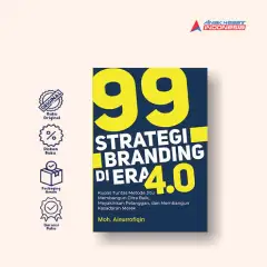 99 STRATEGI BRANDING DI ERA 4.0: KUPAS TUNTAS METODE JITU MEMBANGUN CITRA BAIK, MEYAKINKAN PELANGGAN, DAN MMEBANGUN KESADARAN MEREKA - Anak Hebat Indonesia