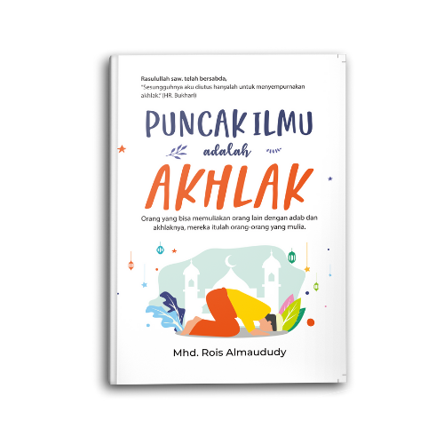 Buku Islami Motivasi Islam Puncak Ilmu Adalah Akhlak Untuk Muslim Dan Muslimah