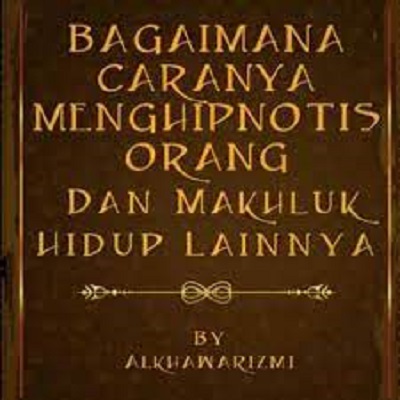 Buku Bagaimana Caranya Menghipnotis Orang Dan Makhluk Hidup Lain